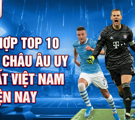 Top 10 Nhà Cái Châu Âu Uy Tín Nhất Hiện Nay